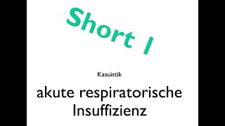 SHORT 1 Akute respiratorische Insuffizienz  Fallbeispiel [upl. by Rabkin]