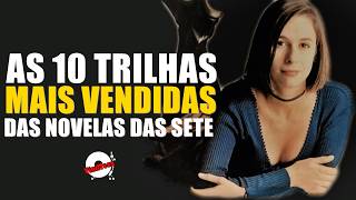 AS 10 TRILHAS MAIS VENDIDAS DAS NOVELAS DAS SETE [upl. by Jamie219]