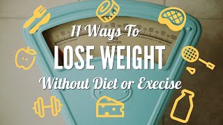 11 Ways To Lose Weight Without Diet or Exercise [upl. by Fronniah]