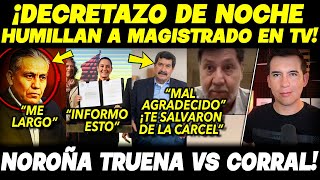 EN SU CARA NOROÑA NO PERDONA ¡ENCARA A CORRAL TRAIDOR MAL AGRADECIDO HUMILLAN A MAGISTRADO EN TV [upl. by Frick]