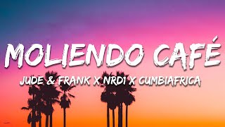 Jude amp Frank x NRD1 x Cumbiafrica  Moliendo Café Lyrics [upl. by Annaerda]