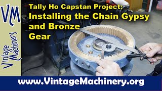 Tally Ho Capstan Project Mounting the Chain Gypsy and Bronze Drive Gear [upl. by Kcim404]