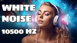 10500 Hz White Noise For Relaxation And Tinnitus Sound Therapy [upl. by Arretnahs]