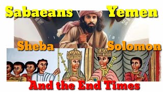 Sabaeans Yemen Queen of Sheba King Solomon And The End Times [upl. by Saxon]