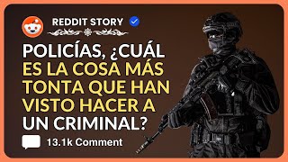 Policías ¿cuál es la cosa más tonta que han visto hacer a un criminal [upl. by Estey]