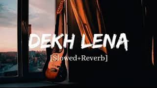 Dekh Lena  Slowed Reverb Lofi Song  BS LOFI 💞 [upl. by Waylon]