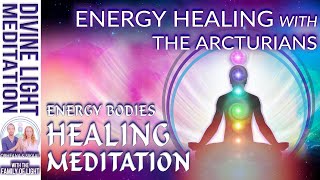 ENERGY HEALING with the ARCTURIANS  ENERGY BODIES HEALING MEDITATION  Realignment MEDITATION [upl. by Emaj]