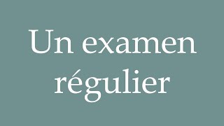 How to Pronounce Un examen régulier A regular examination Correctly in French [upl. by Ailsun126]