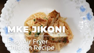 Easy Air Fryer Chicken Recipe Easy Lunch IdeasMke Jikoni [upl. by Dimah]