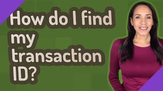 How do I find my transaction ID [upl. by Pfeffer443]