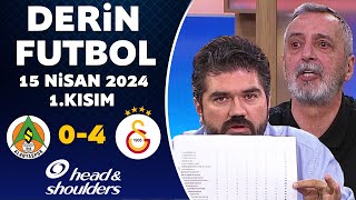 Derin Futbol 15 Nisan 2024 1Kısım  Alanyaspor 04 Galatasaray [upl. by Erodaeht269]