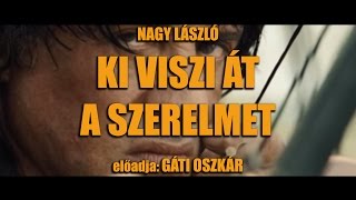 Gáti Oszkár  Rambo vers  Nagy László  Ki viszi át a szerelmet [upl. by Adehsor736]