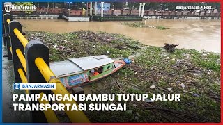 Pampangan Bambu Tutup Jalur Transportasi Sungai Martapura Banjarmasin [upl. by Tebasile]