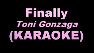 FINALLY  Toni Gonzaga KARAOKE VERSION [upl. by Emlyn]