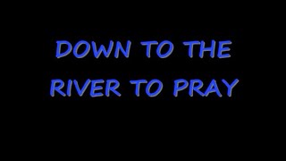 Down To The River To Pray by Allison Krause Lyrics [upl. by Gobert]