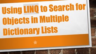 Using LINQ to Search for Objects in Multiple Dictionary Lists [upl. by Glynas]