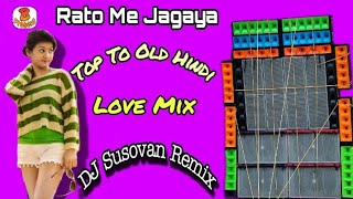 Rato Me Jagaya Dj Song  DJ Susovan Remix  Top To Old Hindi Love Mix  DJ Bubai Present ❤️🙏 [upl. by Gaivn]