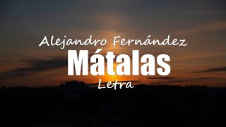 Alejandro Fernández  Mátalas  Letra [upl. by Talich]