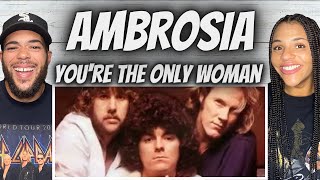 INCREDIBLE FIRST TIME HEARING Ambrosia  Your The Only Woman REACTION [upl. by Alphonso105]