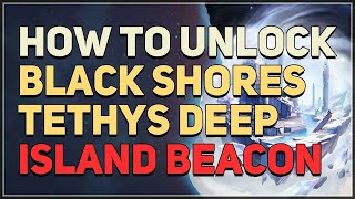 How to unlock Black Shores Tethys Deep Island Beacon Wuthering Waves [upl. by Sherrill]