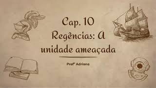 Cap 10  Regências A unidade ameaçada [upl. by Odnaloy988]