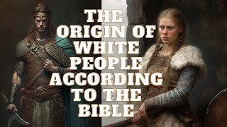 THE ORIGIN OF EUROPEANS ACCORDING TO THE BIBLE [upl. by Neil]