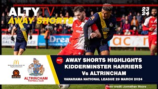 KIDDERMINSTER HARRIERS Vs ALTRINCHAM  VNL  Alty TV Away Shorts  29032024 [upl. by Erlewine]