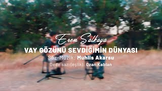 Eren SALKAYA  Vay Gözünü Sevdiğimin Dünyası [upl. by Malony307]