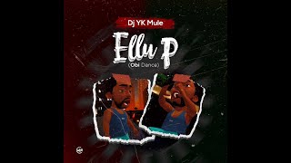 DJ YK Mule  Ellu P Obi Dance Official Audio [upl. by Iahs981]