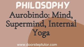 Sri Aurbindo Modern Indian Thinkers  Mind Supermind Internal Yoga  Philosophy [upl. by Aprilette293]