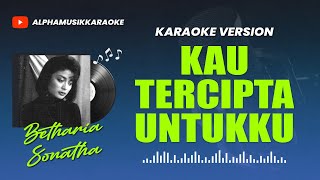 KAU TERCIPTA UNTUKKU  Betharia Sonatha Karaoke Lagu Lawas [upl. by Licec]