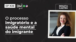 Imigração e saúde mental do imigrante Renata Castro Advogada de Imigração  Brazilian Mindset 28 [upl. by Eneli]