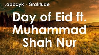 Nasheed Day of EID ft Muhammad Shah Nur  by Labbayk  Gratitude Album [upl. by Kcirdde]