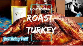 HOW TO BRINE amp ROAST YOUR TURKEY  Roast A Tender Moist Turkey  Just Being Patti [upl. by Pedaiah]