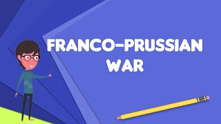 What is FrancoPrussian War Explain FrancoPrussian War Define FrancoPrussian War [upl. by Orren]