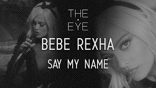 Bebe Rexha  Say My Name  THE EYE [upl. by Dermot527]