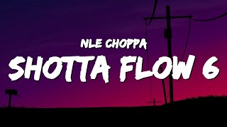 NLE Choppa  Shotta Flow 6 Lyrics [upl. by Kern481]