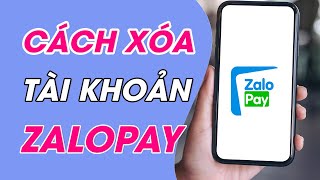 Cách Xóa Tài Khoản Zalopay Dễ Dàng Trên Điện Thoại  Mới Nhất [upl. by Acinorehs552]