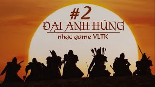 ĐẠI ANH HÙNG • 大英雄 • giấc mộng thời trai  Nhạc game Võ lâm truyền kỳ [upl. by Piers]