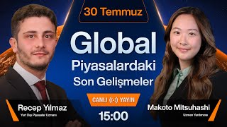 30 Temmuz  Global Piyasalardaki Son Gelişmeler [upl. by Terb]