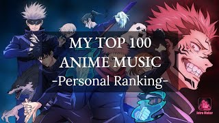 MY TOP 100 ANIME SONGS OF ALL TIME Personal Ranking [upl. by Fradin]