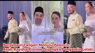 Berpimpin Tangan Menuju Pelamin Ayah Raysha Rizrose Disangka Pengantin Lelaki [upl. by Jobyna]