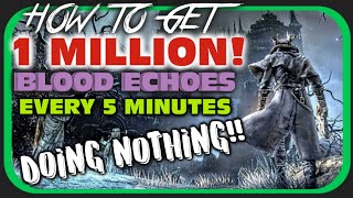 How To get 1 MILLION BLOOD ECHOES Every 5 Minutes FOR FREE  BLOODBORNE FAST XP [upl. by Carissa]