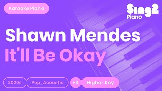 Shawn Mendes  Itll Be Okay Higher Key Karaoke Piano [upl. by Eberle]