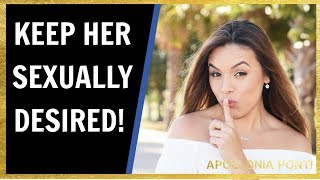 How To Keep A Woman Sexually Desired To You 1 Secret You MUST Know [upl. by Aivatnuahs777]