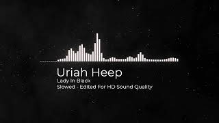 Uriah Heep  Lady In Black  Slowed  HD Sound [upl. by Hendel]