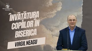 Virgil Neagu  Învățătura copiilor în Biserica [upl. by Bowler]