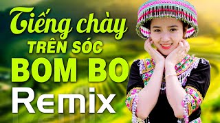 Liên Khúc TIẾNG CHÀY TRÊN SÓC BOM BO REMIX  Nhạc Đỏ Cách Mạng Tây Bắc Dj Bass Căng Đập Sập Núi [upl. by Halyak624]