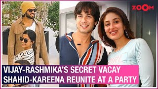 LIVE Is Rashmika Mandanna holidaying with Vijay Deverakonda Kareena Kapoor amp Shahid Kapoor REUNITE [upl. by Nissy618]