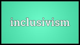 Inclusivism Meaning [upl. by Ailil204]